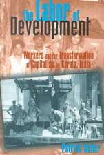 The Labor of Development – Workers and the Transformation of Capitalism in Kerala, India