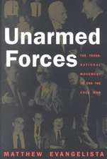 Unarmed Forces – The Transnational Movement to End the Cold War