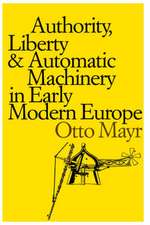 Authority, Liberty and Automatic Machinery in Early Modern Europe