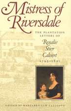 Mistress of Riversdale – The Plantation Letters of Rosalie Stier Calvert, 1795–1821