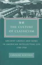 The Culture of Classicism – Ancient Greece and Rome in American Intellectual Life, 1780–1910