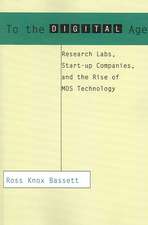 To the Digital Age – Research Labs, Start–up Companies and the Rise of MOS Technology