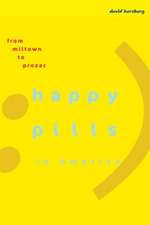 Happy Pills in America – From Miltown to Prozac