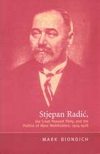 Stjepan Radic, the Croat Peasant Party, and the Politics of Mass Mobilization,1904-1928: The Terrible Man and His Truthful Art