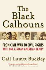 The Black Calhouns: From Civil War to Civil Rights with One African American Family