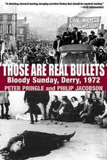 Those Are Real Bullets: Bloody Sunday, Derry, 1972