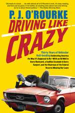 Driving Like Crazy: Thirty Years of Vehicular Hell-Bending, Celebrating America the Way It's Supposed to Be - With an Oil Well in Every Ba