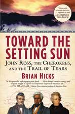 Toward the Setting Sun: John Ross, the Cherokees, and the Trail of Tears