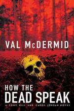 How the Dead Speak: A Tony Hill and Carol Jordan Thriller