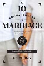 The 10 Commandments of Marriage: Practical Principles to Make Your Marriage Great