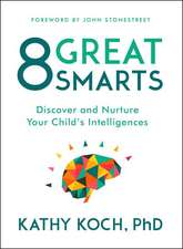 8 Great Smarts: Discover and Nurture Your Child's Intelligences