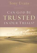 Can God Be Trusted in Our Trials?