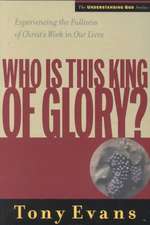 Who is This King of Glory?: Experiencing the Fullness of Christ's Work in Our Lives