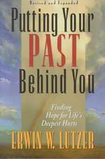 Putting Your Past Behind You: Finding Hope for Life's Deepest Hurts