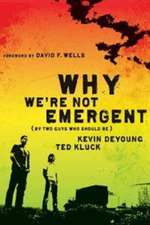 Why We're Not Emergent: (By Two Guys Who Should Be)