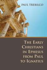 The Early Christians in Ephesus from Paul to Ignatius