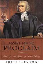 Assist Me to Proclaim: The Life and Hymns of Charles Wesley