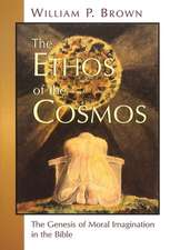 The Ethos of the Cosmos: The Genesis of Moral Imagination in the Bible