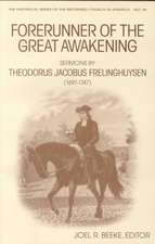 Forerunner of the Great Awakening: Sermons by Theodorus Jacobus Frelinghuysen (1691-1747)