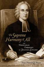 The Supreme Harmony of All: The Trinitarian Theology of Jonathan Edwards