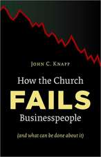 How the Church Fails Businesspeople (and What Can Be Done about It)