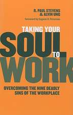 Taking Your Soul to Work: Overcoming the Nine Deadly Sins of the Workplace