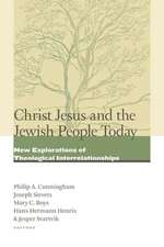 Christ Jesus and the Jewish People Today: New Explorations of Theological Interrelationships