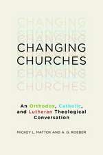 Changing Churches: An Orthodox, Catholic, and Lutheran Theological Conversation