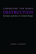 Laboratory for World Destruction: Germans and Jews in Central Europe