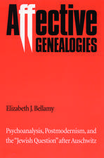 Affective Genealogies: Psychoanalysis, Postmodernism, and the 