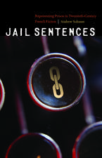 Jail Sentences: Representing Prison in Twentieth-Century French Fiction