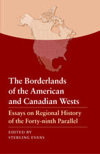 The Borderlands of the American and Canadian Wes – Essays on Regional History of the Forty–ninth Parallel