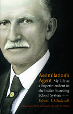 Assimilation`s Agent – My Life as a Superintendent in the Indian Boarding School System