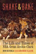 Shake and Bake: The Life and Times of NBA Great Archie Clark