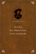 The Life of Hon. William F. Cody, Known as Buffalo Bill