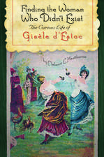 Finding the Woman Who Didn`t Exist – The Curious Life of Gisèle d`Estoc