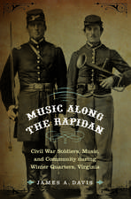 Music Along the Rapidan – Civil War Soldiers, Music, and Community during Winter Quarters, Virginia