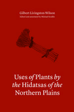 Uses of Plants by the Hidatsas of the Northern Plains