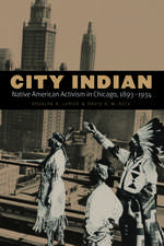 City Indian: Native American Activism in Chicago, 1893–1934