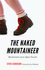 The Naked Mountaineer: Misadventures of an Alpine Traveler