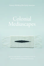 Colonial Mediascapes: Sensory Worlds of the Early Americas