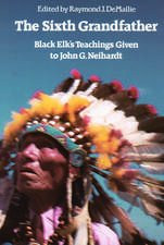 The Sixth Grandfather: Black Elk's Teachings Given to John G. Neihardt