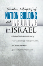 Toward an Anthropology of Nation Building and Unbuilding in Israel