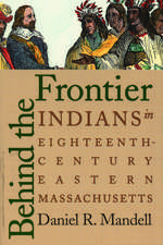 Behind the Frontier: Indians in Eighteenth-Century Eastern Massachusetts