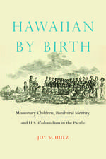 Hawaiian by Birth: Missionary Children, Bicultural Identity, and U.S. Colonialism in the Pacific