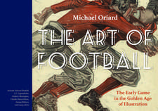 The Art of Football: The Early Game in the Golden Age of Illustration