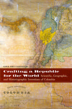 Crafting a Republic for the World: Scientific, Geographic, and Historiographic Inventions of Colombia