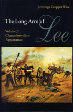 The Long Arm of Lee: The History of the Artillery of the Army of Northern Virginia, Volume 2: Chancellorsville to Appomattox