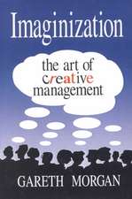 Imaginization: New Mindsets for Seeing, Organizing, and Managing