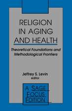 Religion in Aging and Health: Theoretical Foundations and Methodological Frontiers